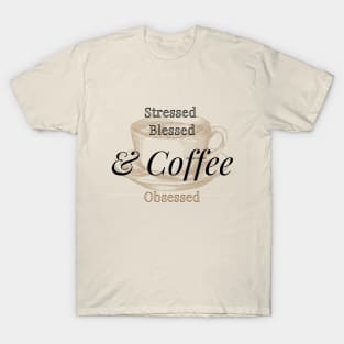 Stressed Blessed And Coffee Obsessed T-Shirt